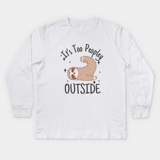 It's Too Peopley Outside Anti social sloth Kids Long Sleeve T-Shirt